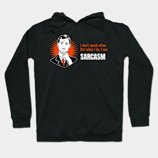 I don't Speak Often, But When I do, I use Sarcasm Hoodie